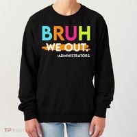 Bruh We Out Administrators End Of School Year Teacher Women's Sweatshirt thumb 0