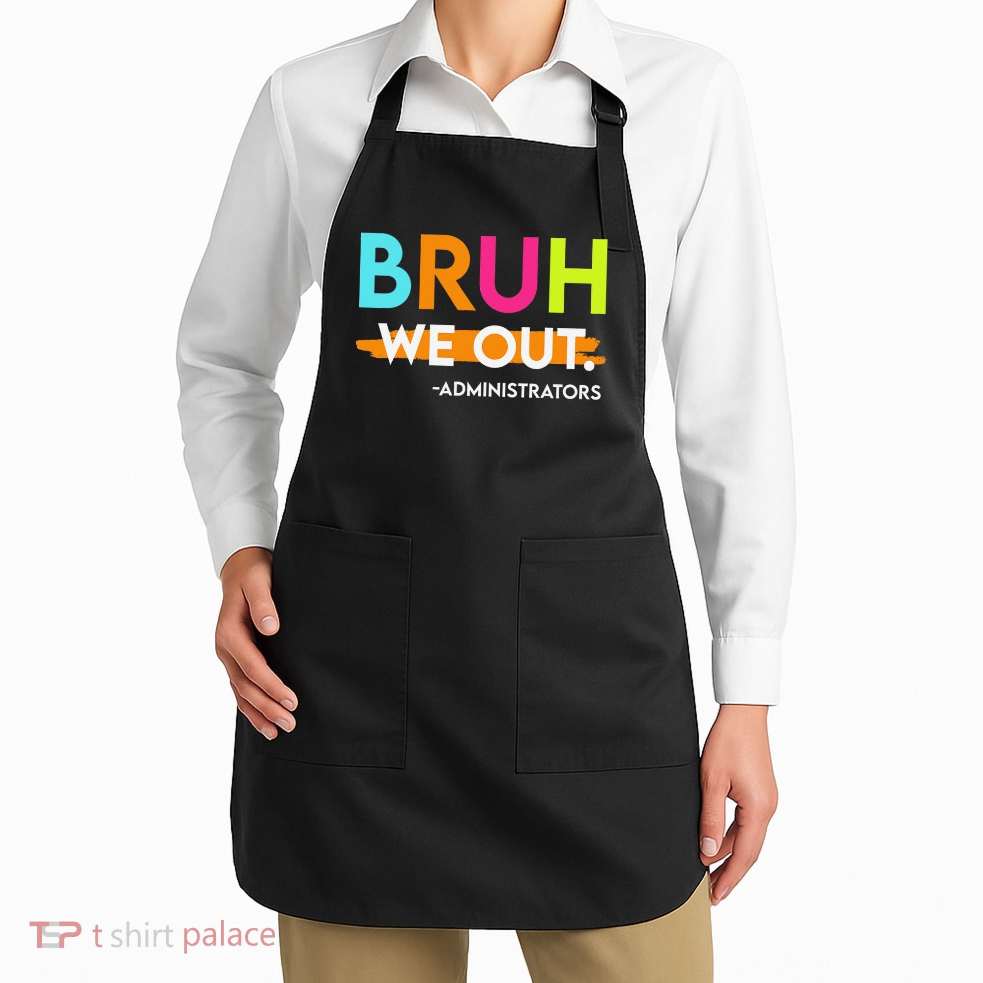 Bruh We Out Administrators End Of School Year Teacher Apron