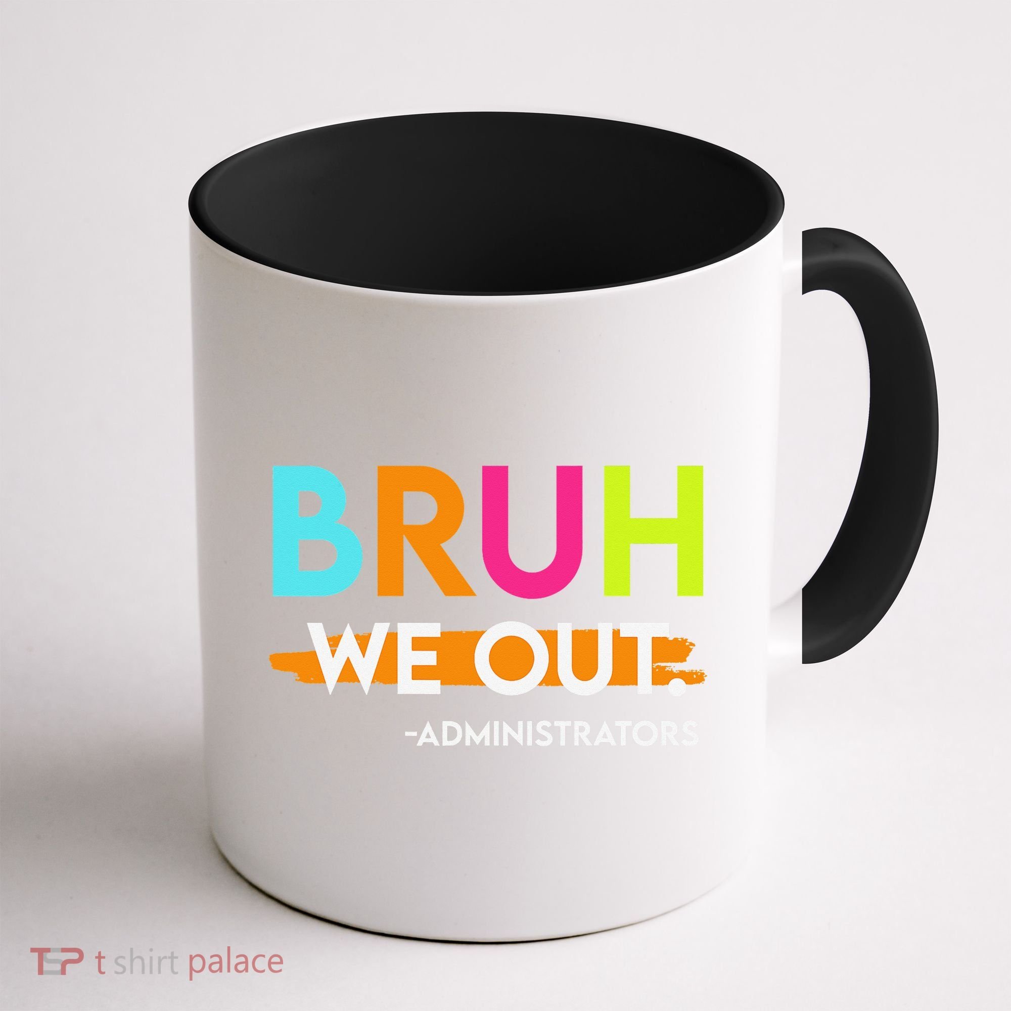 Bruh We Out Administrators End Of School Year Teacher Coffee Mug