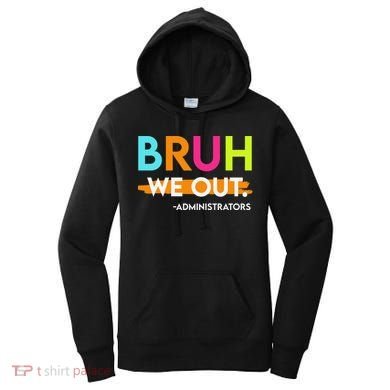 Bruh We Out Administrators End Of School Year Teacher Women's Hoodie
