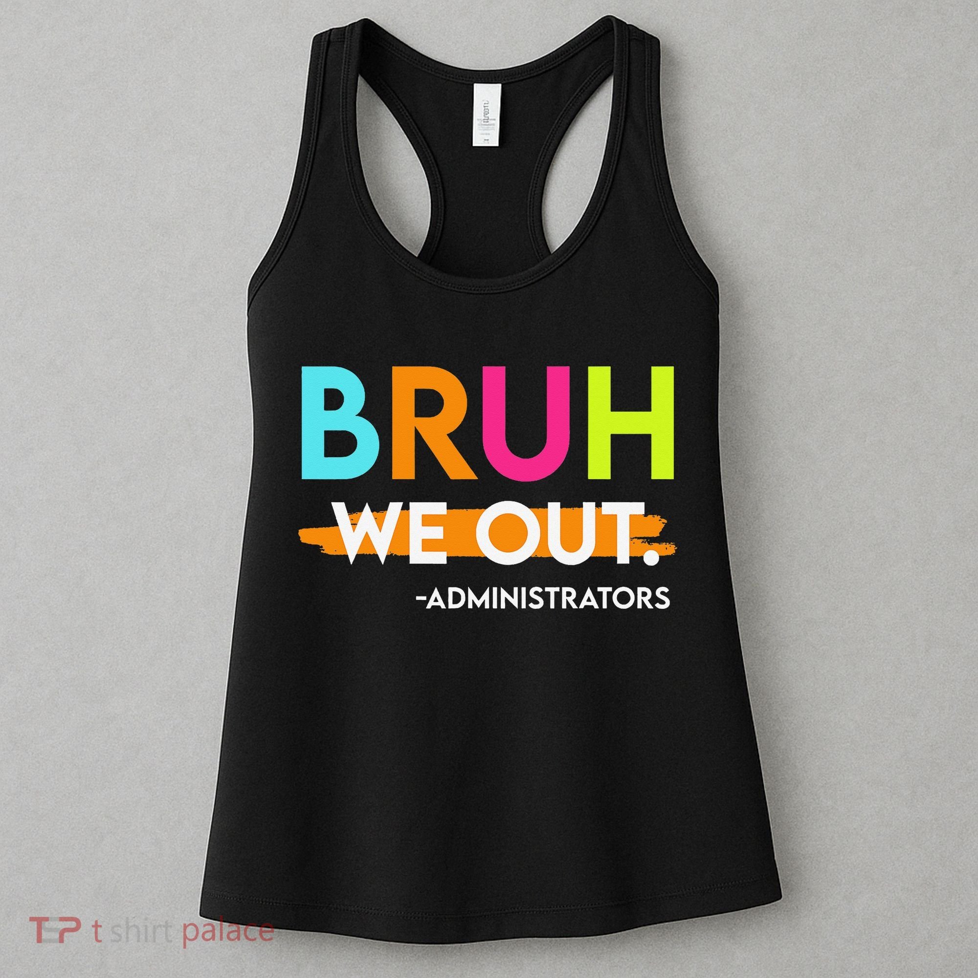 Bruh We Out Administrators End Of School Year Teacher Women's Tank Top