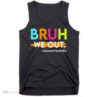 Bruh We Out Administrators End Of School Year Teacher Tank Top thumb 0