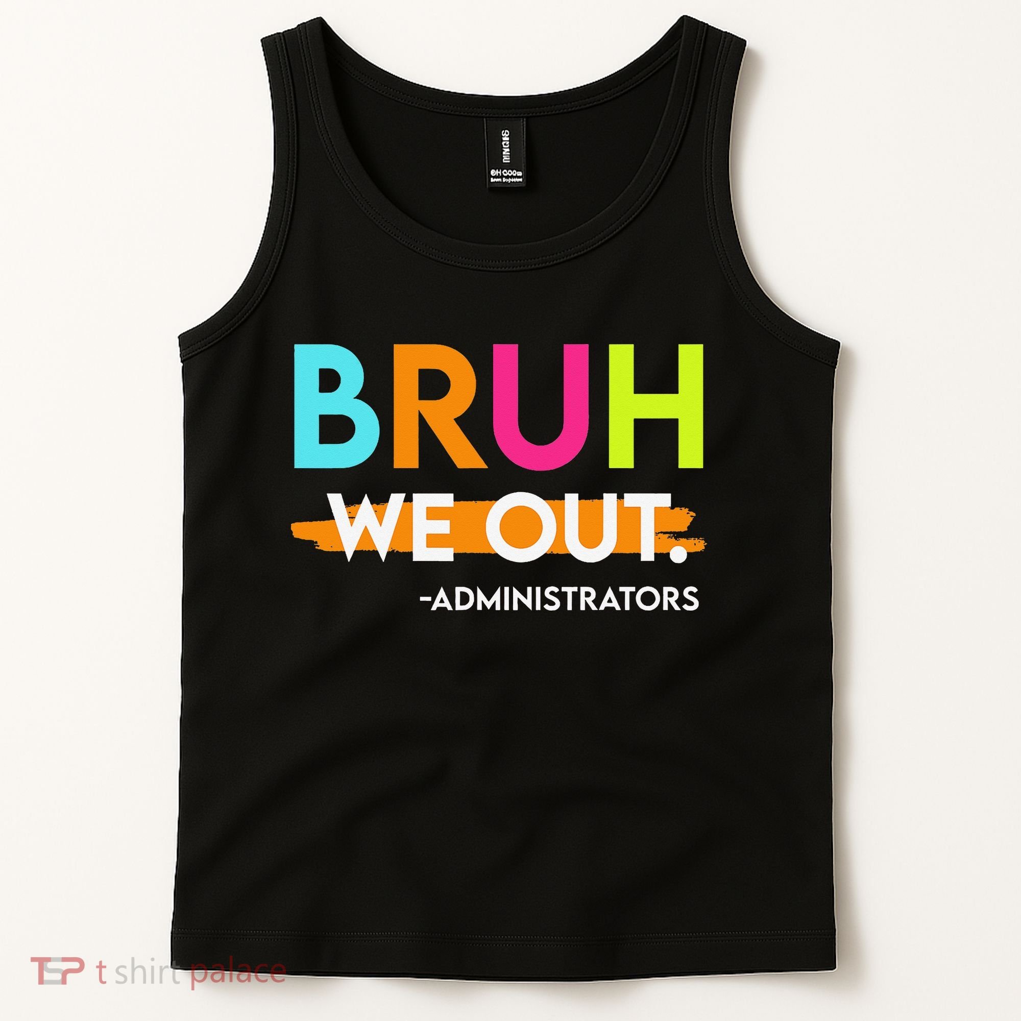 Bruh We Out Administrators End Of School Year Teacher Tank Top