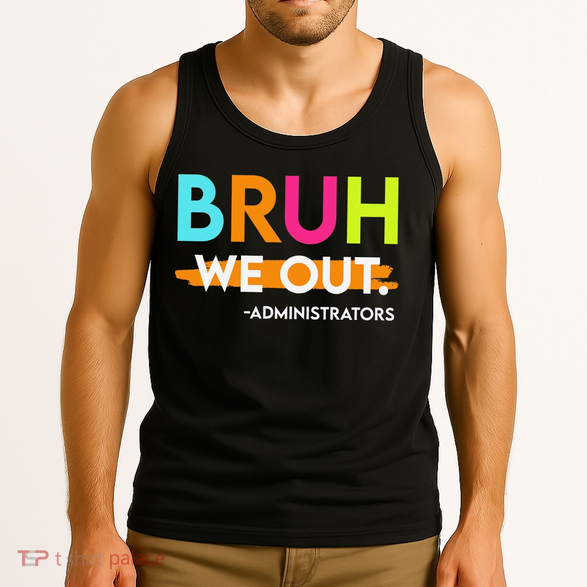 Bruh We Out Administrators End Of School Year Teacher Tank Top