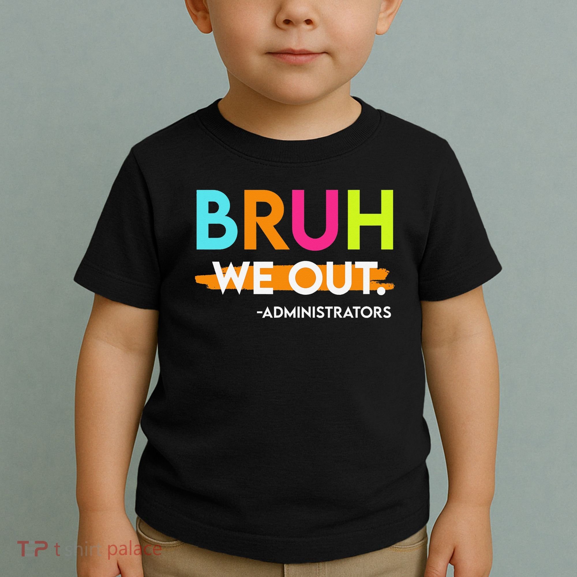 Bruh We Out Administrators End Of School Year Teacher Toddler T-Shirt