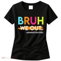 Bruh We Out Administrators End Of School Year Teacher Women's T-Shirt thumb 0