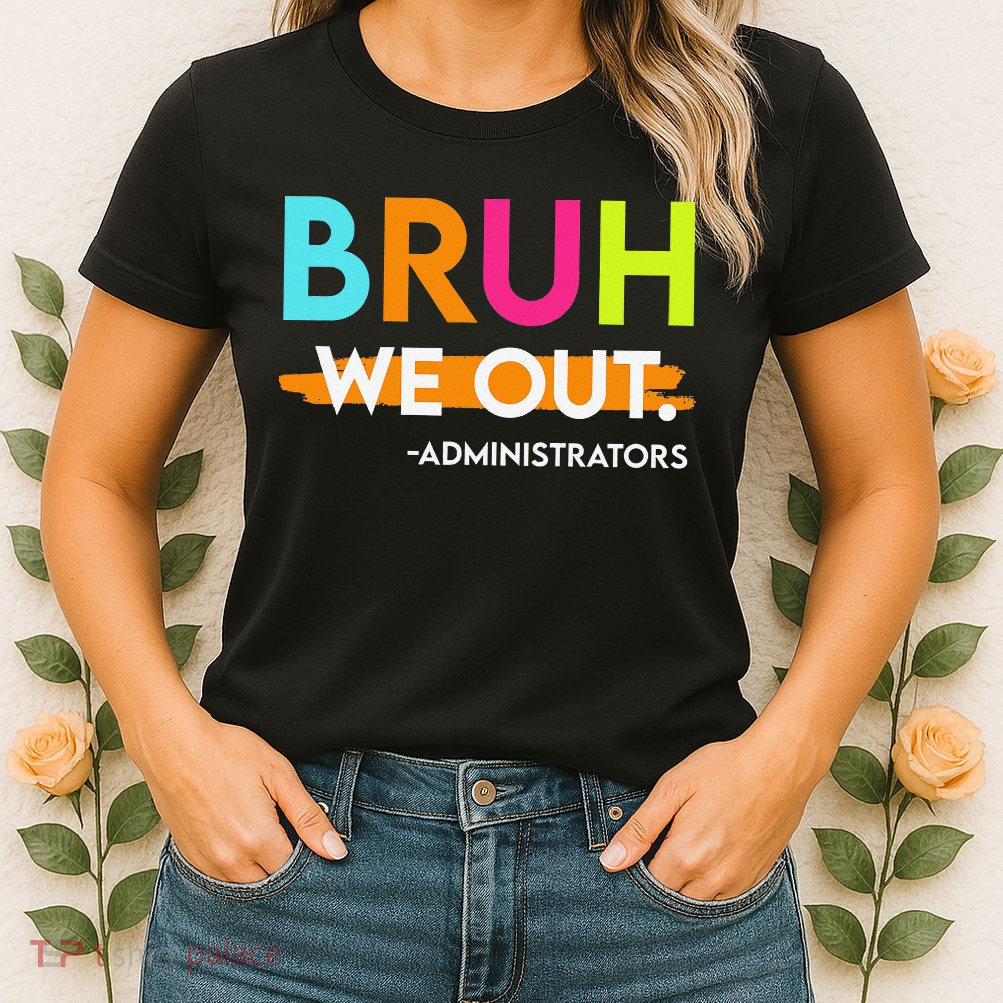 Bruh We Out Administrators End Of School Year Teacher Women's T-Shirt