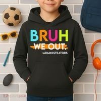 Bruh We Out Administrators End Of School Year Teacher Kids Hoodie thumb 2