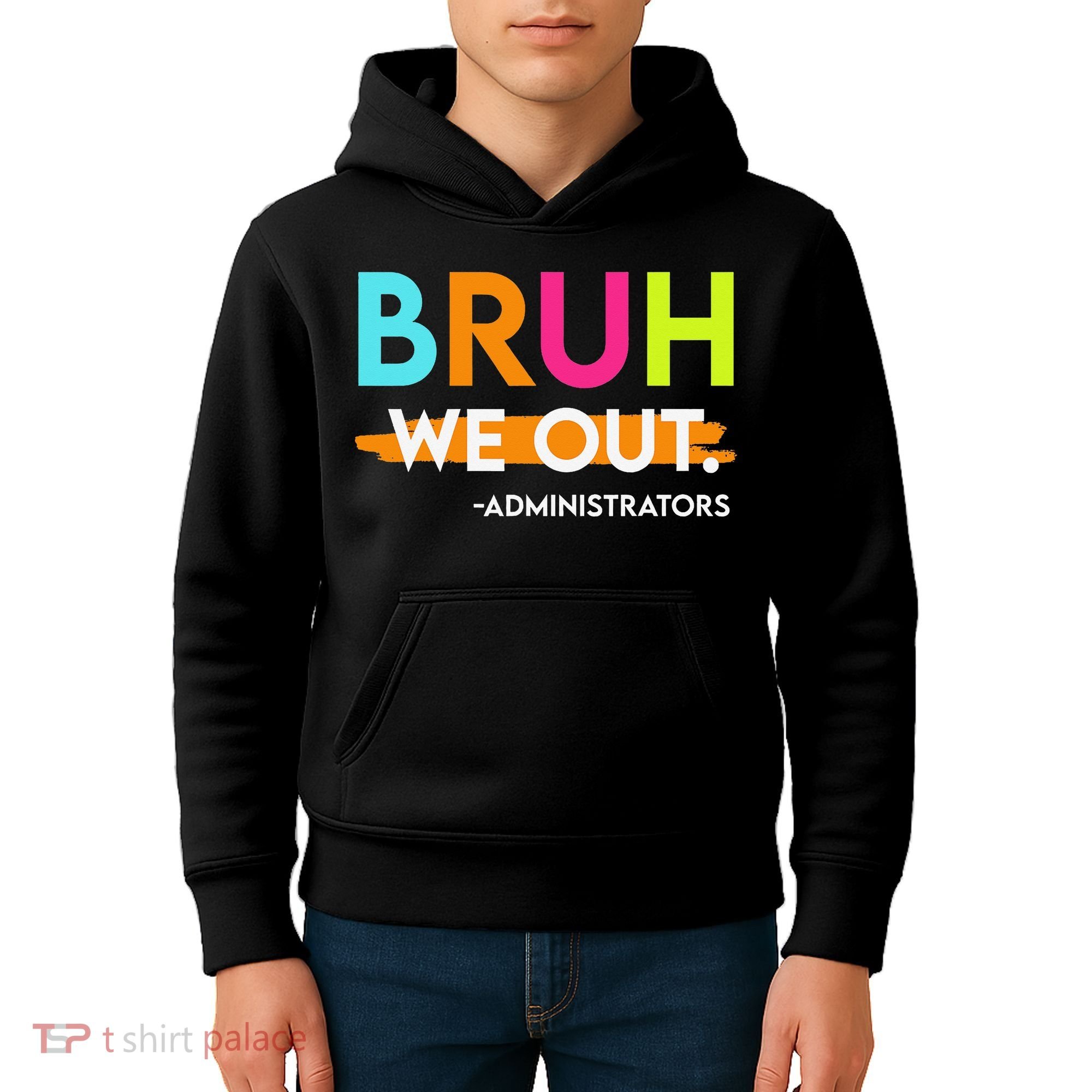 Bruh We Out Administrators End Of School Year Teacher Kids Hoodie