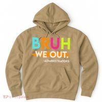 Bruh We Out Administrators End Of School Year Teacher Hoodie thumb 0