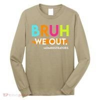 Bruh We Out Administrators End Of School Year Teacher Long Sleeve Shirt thumb 0