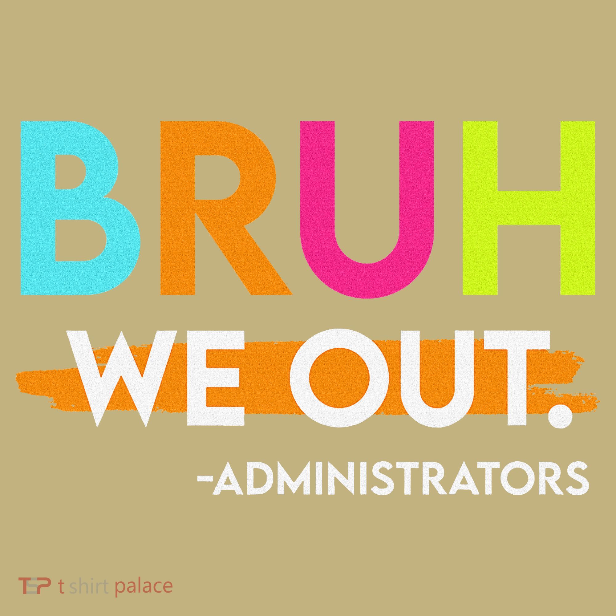 Bruh We Out Administrators End Of School Year Teacher Long Sleeve Shirt