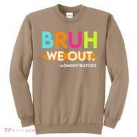 Bruh We Out Administrators End Of School Year Teacher Sweatshirt thumb 0