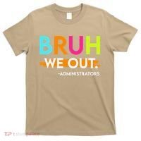 Bruh We Out Administrators End Of School Year Teacher T-Shirt thumb 0