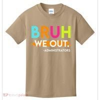 Bruh We Out Administrators End Of School Year Teacher Kids T-Shirt thumb 0