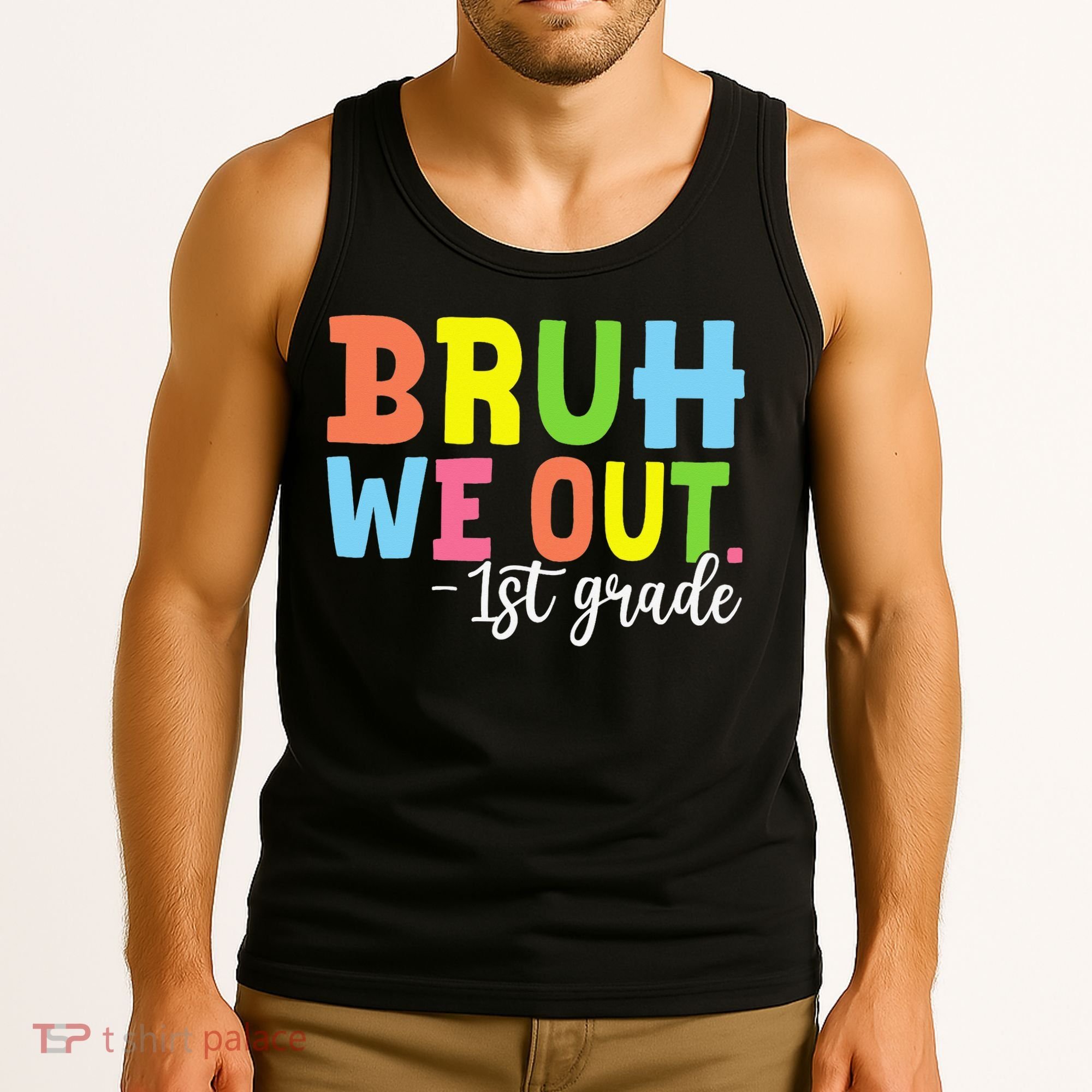 Bruh We Out 1st Grade Teacher Last Day Of School Student Tank Top