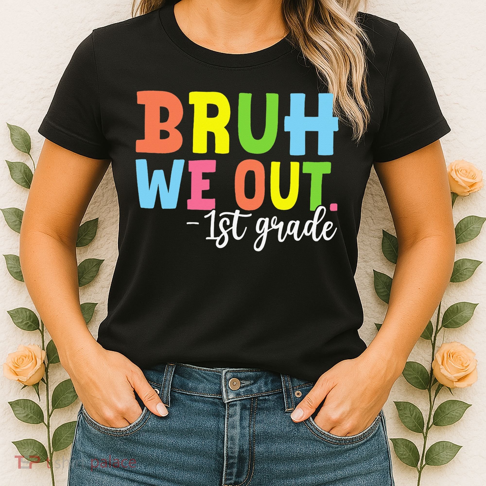 Bruh We Out 1st Grade Teacher Last Day Of School Student Women's T-Shirt