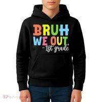 Bruh We Out 1st Grade Teacher Last Day Of School Student Kids Hoodie thumb 4