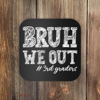 Bruh We Out 3rd Graders Graduation 3rd Grade Teachers Coaster