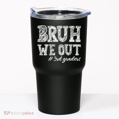 Bruh We Out 3rd Graders Graduation 3rd Grade Teachers Tumbler