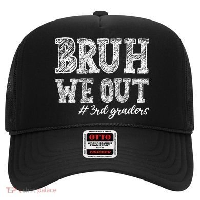 Bruh We Out 3rd Graders Graduation 3rd Grade Teachers Hat