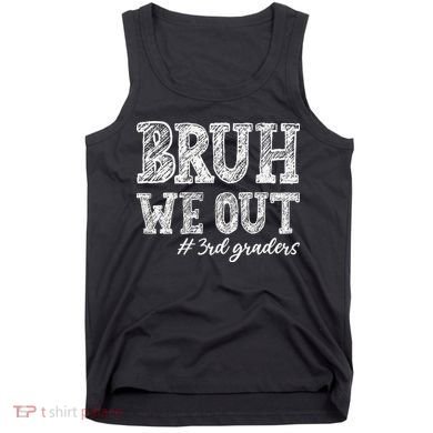 Bruh We Out 3rd Graders Graduation 3rd Grade Teachers Tank Top