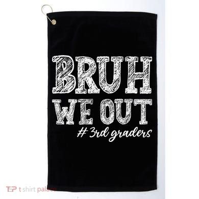 Bruh We Out 3rd Graders Graduation 3rd Grade Teachers Golf Towel