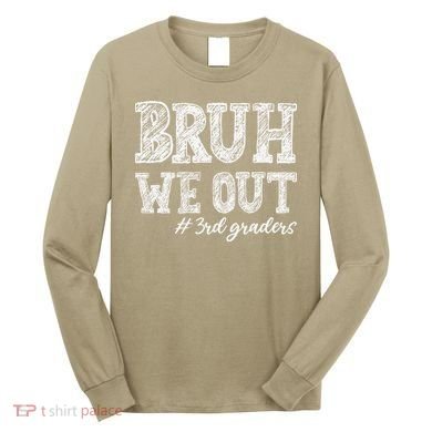 Bruh We Out 3rd Graders Graduation 3rd Grade Teachers Long Sleeve Shirt