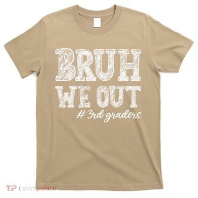 Bruh We Out 3rd Graders Graduation 3rd Grade Teachers T-Shirt