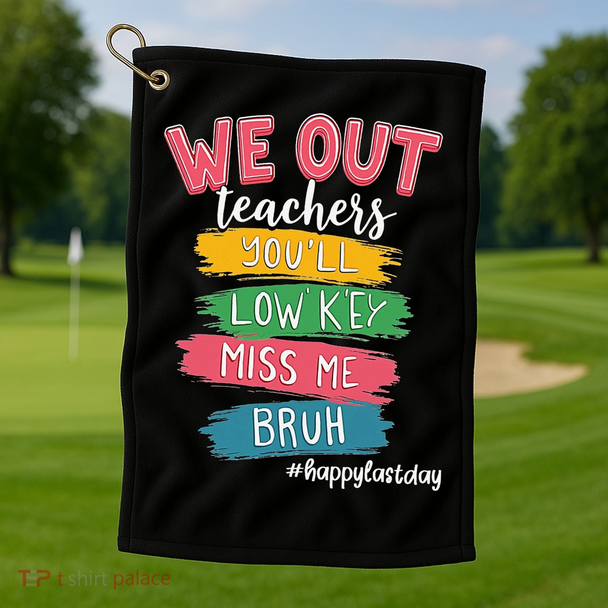 Bruh We Out Teachers Admit It Youll Low Key Miss Me Bruh Golf Towel