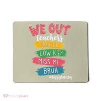 Bruh We Out Teachers Admit It Youll Low Key Miss Me Bruh Mousepad thumb 0