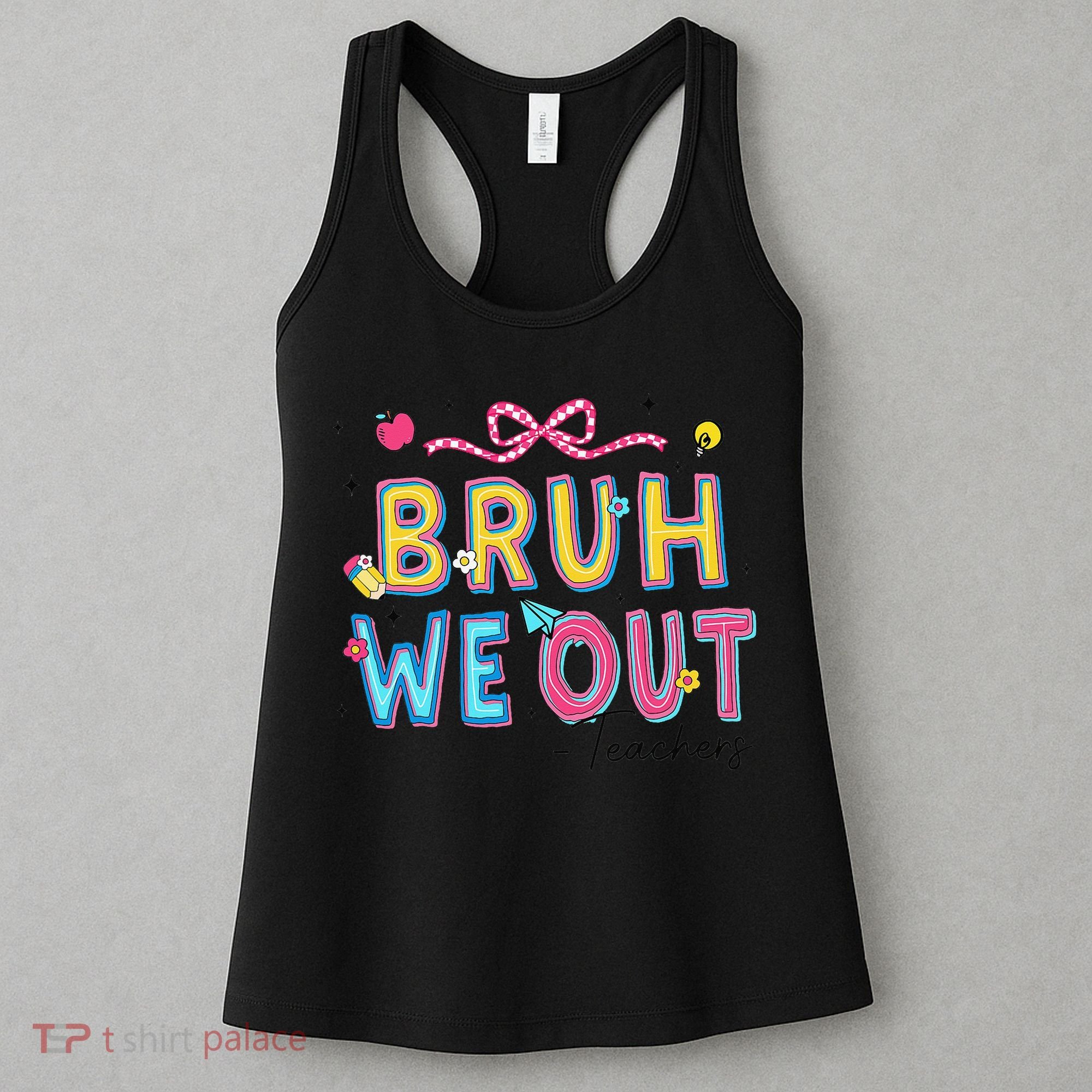 Bruh We Out Teachers Last Day Of School End Of Year Teacher Women's Tank Top