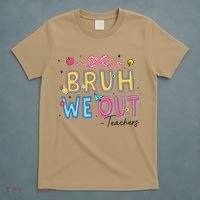 Bruh We Out Teachers Last Day Of School End Of Year Teacher T-Shirt thumb 5