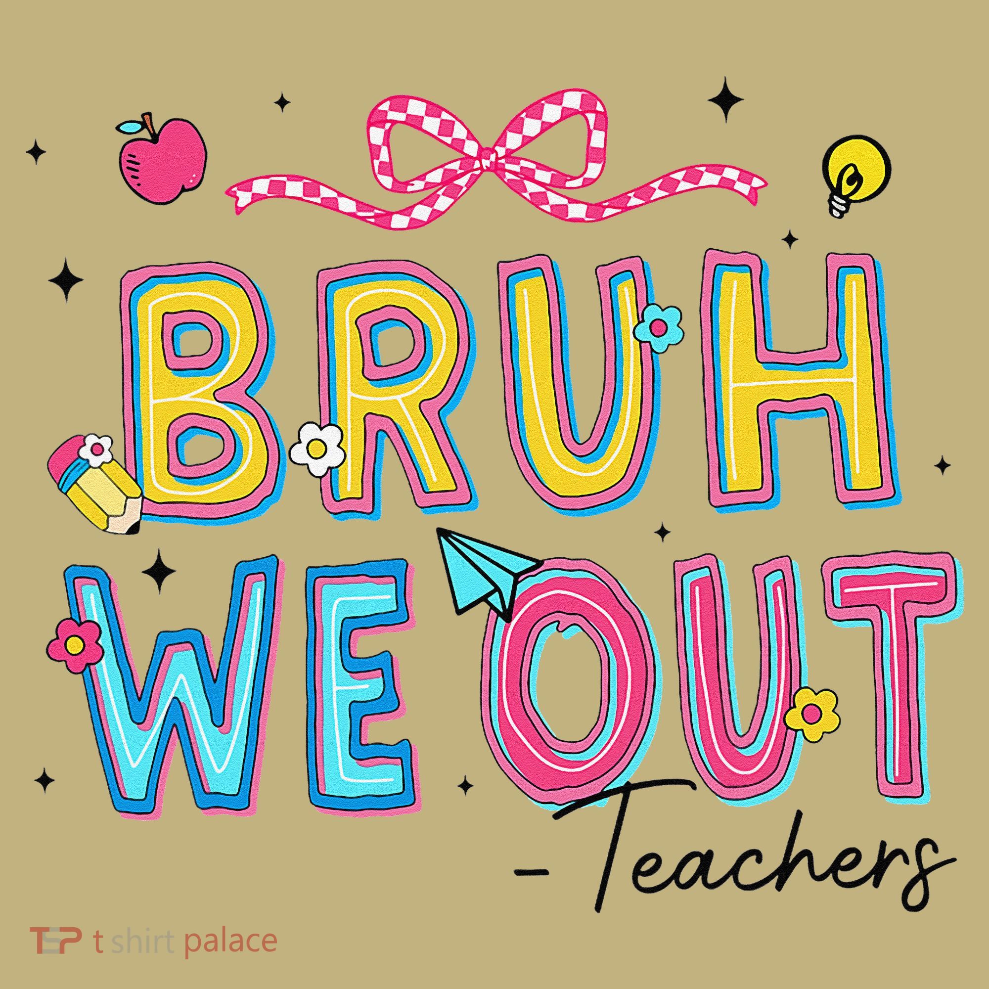 Bruh We Out Teachers Last Day Of School End Of Year Teacher T-Shirt
