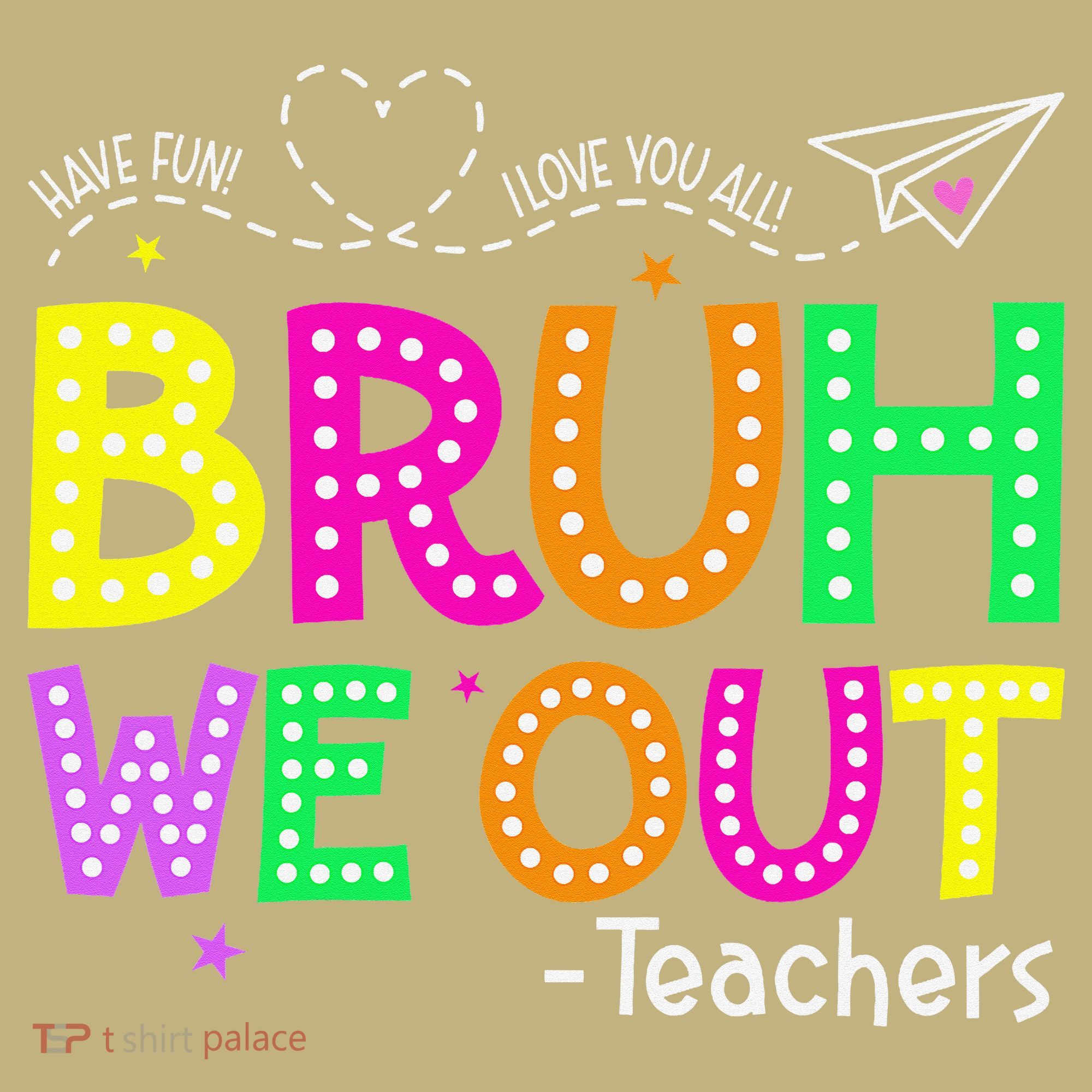 Bruh We Out Teachers Happy Last Day Of School Teacher T-Shirt