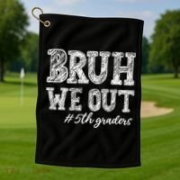 Bruh We Out 5th Graders Graduation 5th Grade Teachers Golf Towel thumb 1