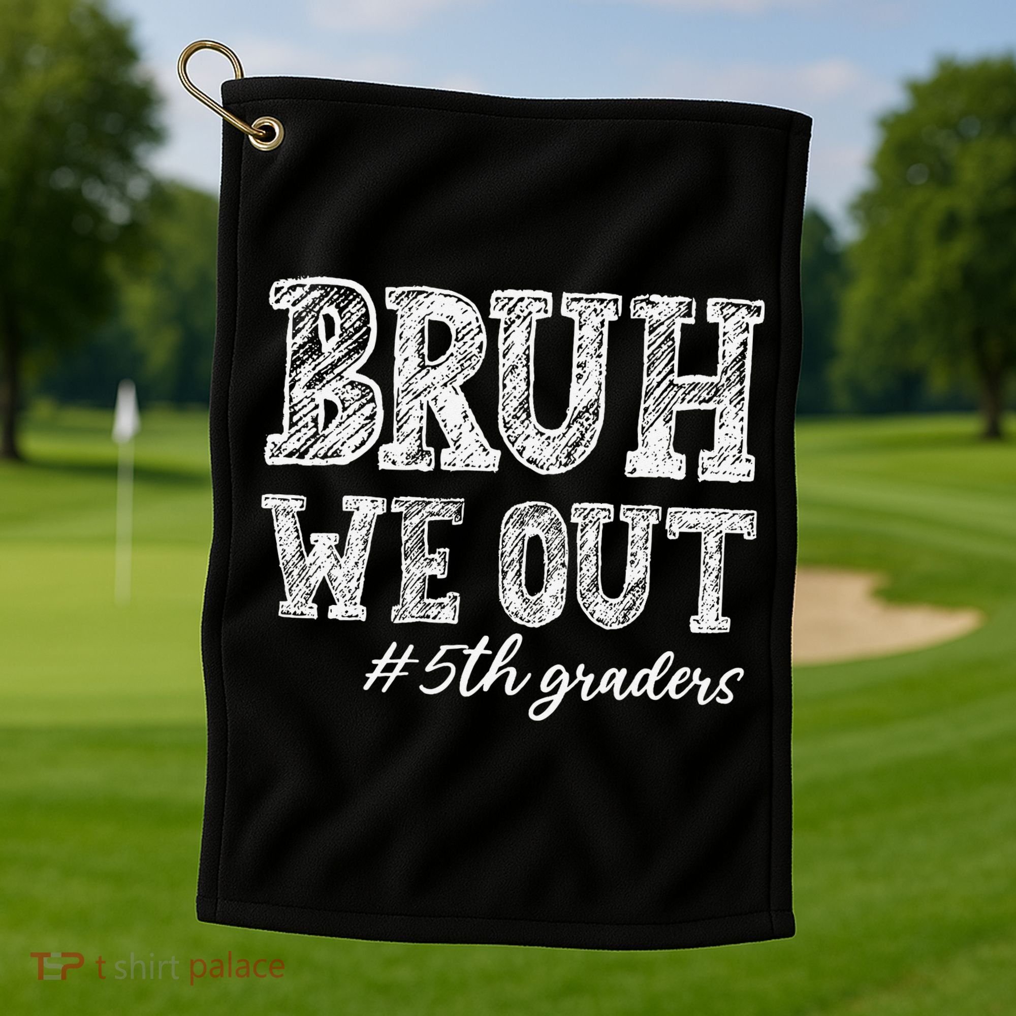 Bruh We Out 5th Graders Graduation 5th Grade Teachers Golf Towel