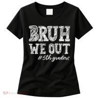 Bruh We Out 5th Graders Graduation 5th Grade Teachers Women's T-Shirt thumb 0