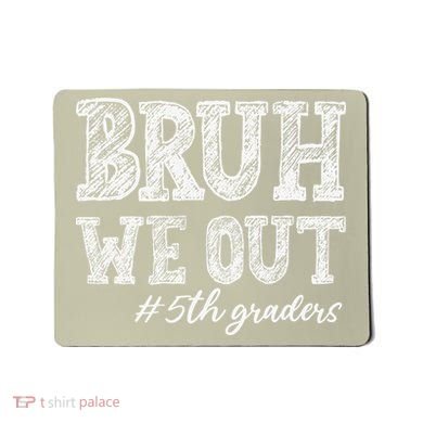 Bruh We Out 5th Graders Graduation 5th Grade Teachers Mousepad