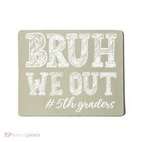 Bruh We Out 5th Graders Graduation 5th Grade Teachers Mousepad thumb 0