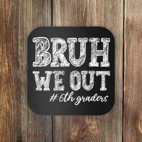 Bruh We Out 6th Graders Graduation 6th Grade Teachers Coaster thumb 0