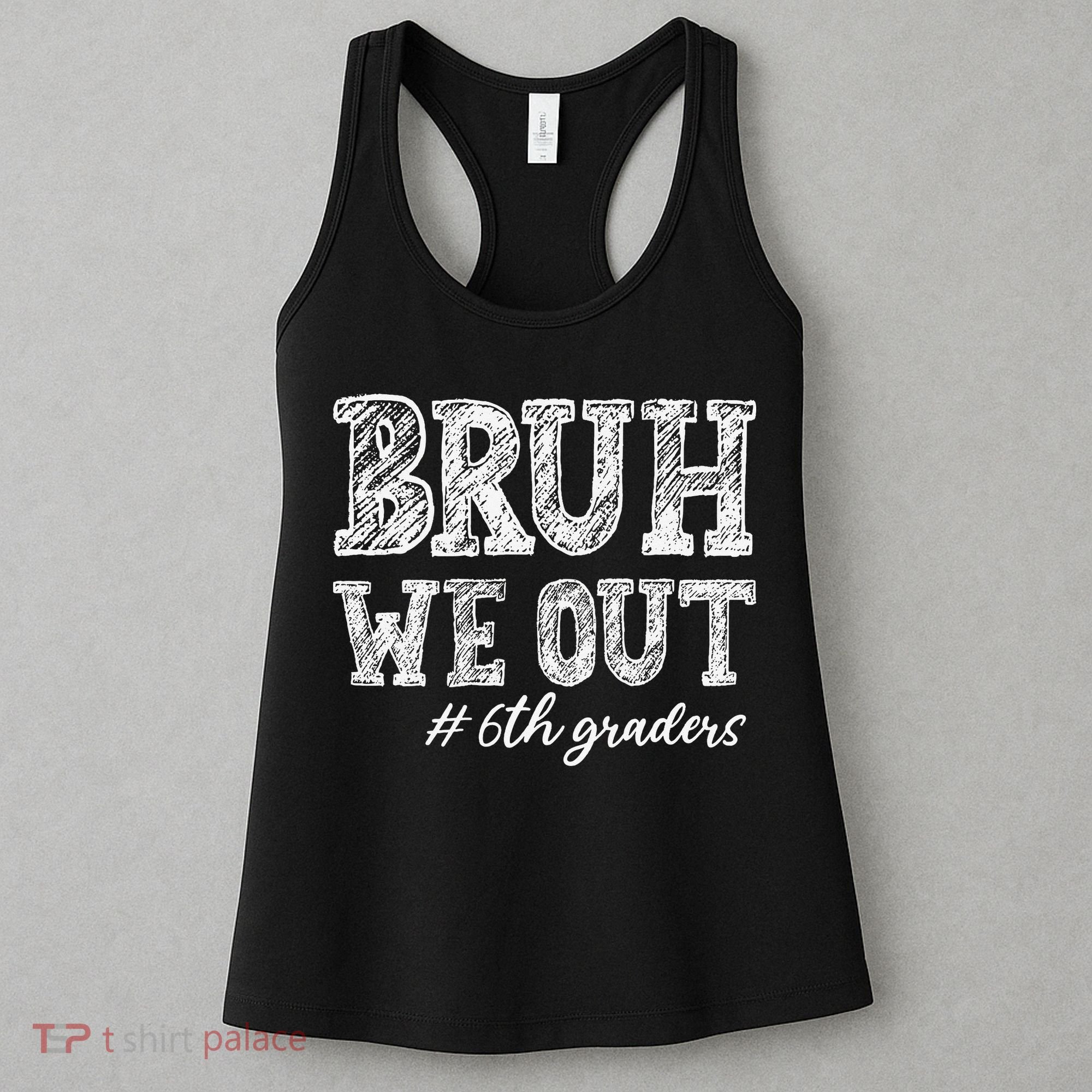 Bruh We Out 6th Graders Graduation 6th Grade Teachers Women's Tank Top
