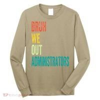 Bruh We Out Administrator End Of School Year Teacher Summer Long Sleeve Shirt thumb 0