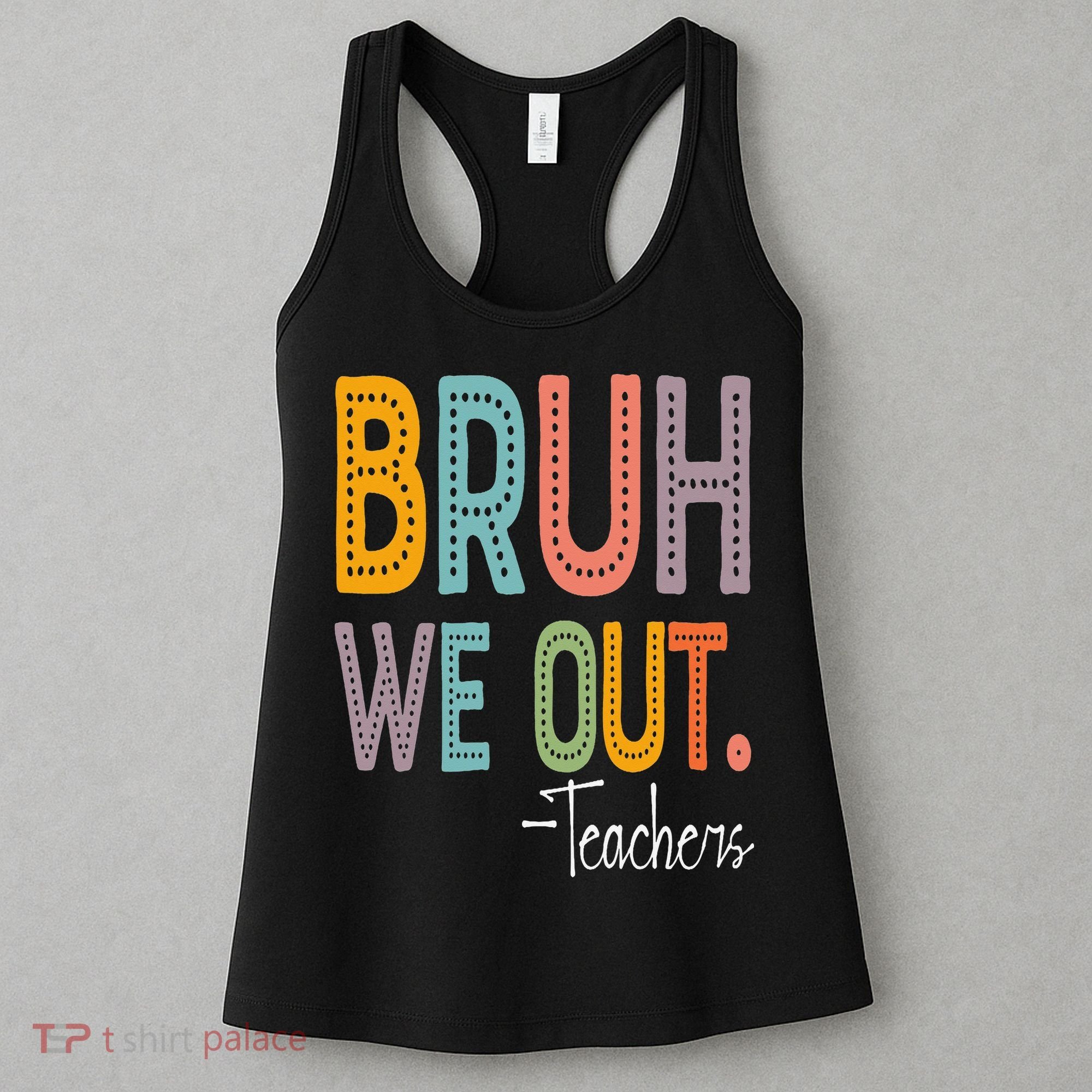 Bruh We Out Teachers Happy Last Day Of School Teacher Women's Tank Top