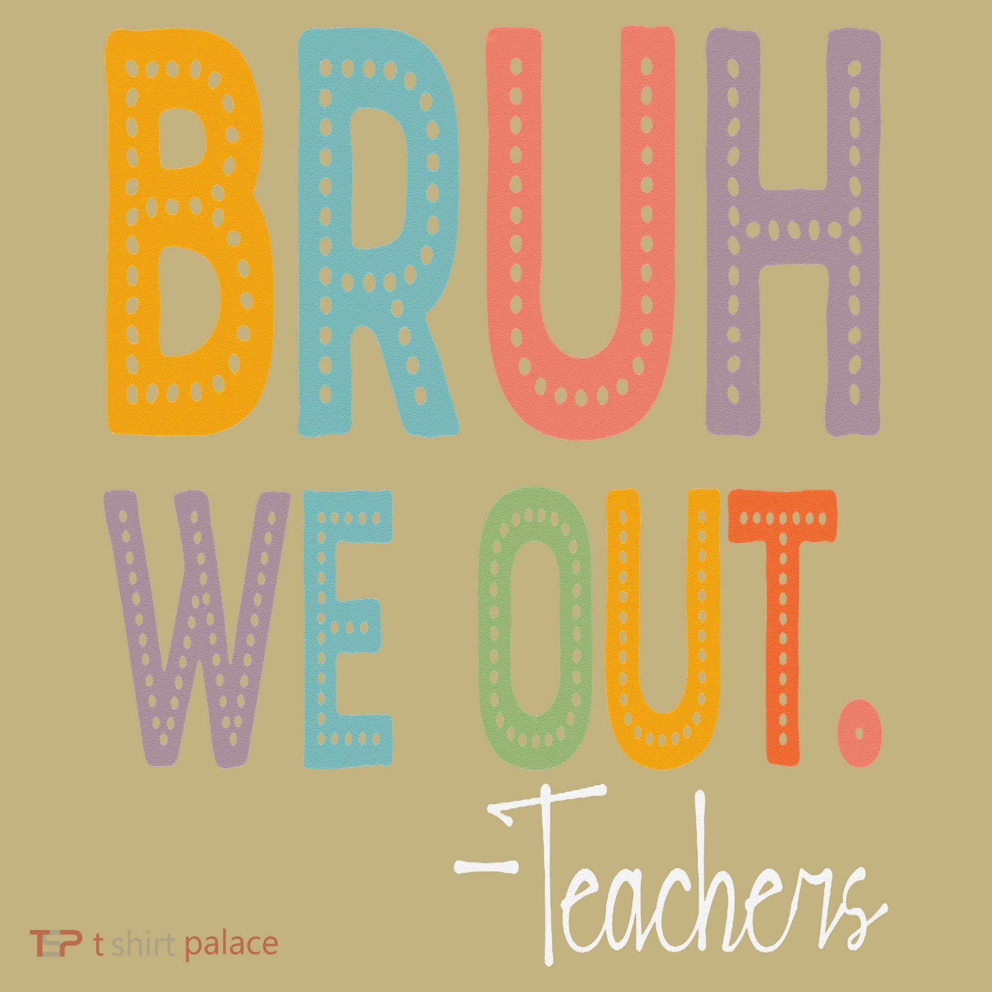 Bruh We Out Teachers Happy Last Day Of School Teacher T-Shirt