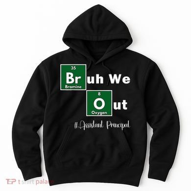 Bruh We Out Assistant Principal Teachers Summer Chemistry Hoodie