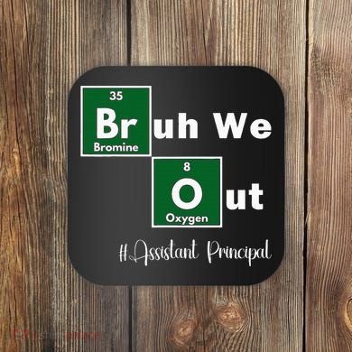 Bruh We Out Assistant Principal Teachers Summer Chemistry Coaster