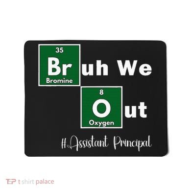 Bruh We Out Assistant Principal Teachers Summer Chemistry Mousepad