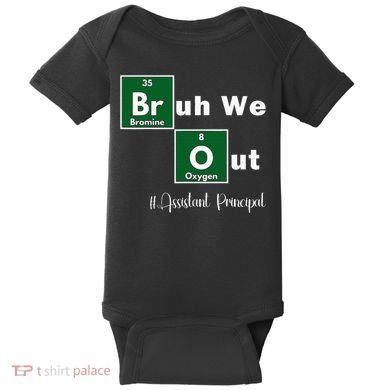 Bruh We Out Assistant Principal Teachers Summer Chemistry Baby Bodysuit