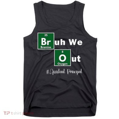 Bruh We Out Assistant Principal Teachers Summer Chemistry Tank Top